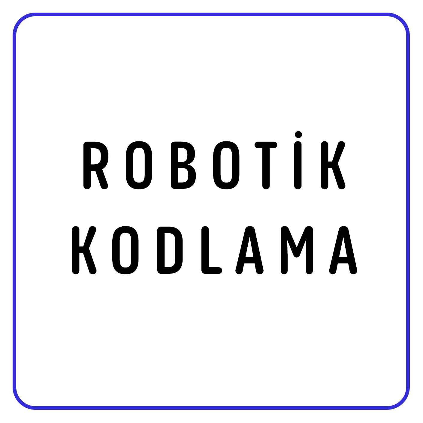ROBOTİK KODLAMA